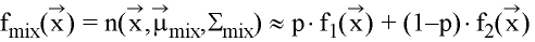 f_mix(x)
= n(x,u_mix,S_mix) ~= p f_1(x) + (1-p) f_2(x)